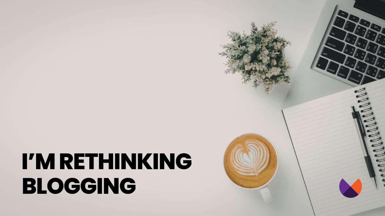 I’m rethinking blogging